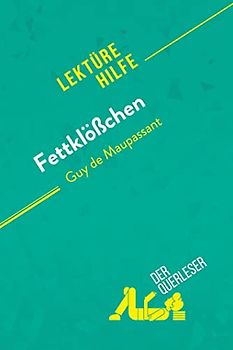 Fettklößchen von Guy de Maupassant (Lektürehilfe): Detaillierte Zusammenfassung, Personenanalyse und Interpretation