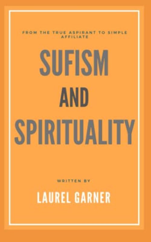 SUFISM AND SPIRITUALITY: From The True Aspirant to Simple Affiliate