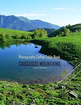 CAUCASUS MOUNTAINS Photography Coffee Table Book Tourists Attractions: A rare look at a perilous journey in the Caucasus Mountains, Photography Coffee ... .40 Images (8.5"*11") Paperback.June 8,2023.
