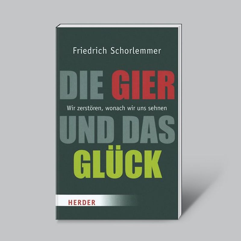 Die Gier und das Glück - Wir zerstören, wonach wir uns sehnen