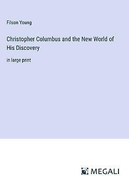 Christopher Columbus and the New World of His Discovery