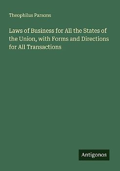 Laws of Business for All the States of the Union, with Forms and Directions for All Transactions