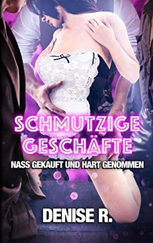 SCHMUTZIGE GESCHÄFTE - nass gekauft und hart genommen