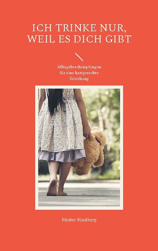 Ich trinke nur, weil es Dich gibt