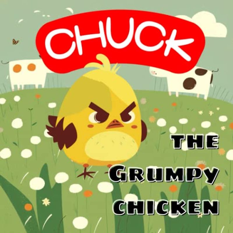 Chuck, the Grumpy Chicken: Easter Story Reading Book for Toddlers About Angry Chicken. Children Will Learn the Importance of Kindness, Sharing, and the Joy of Making New Friends