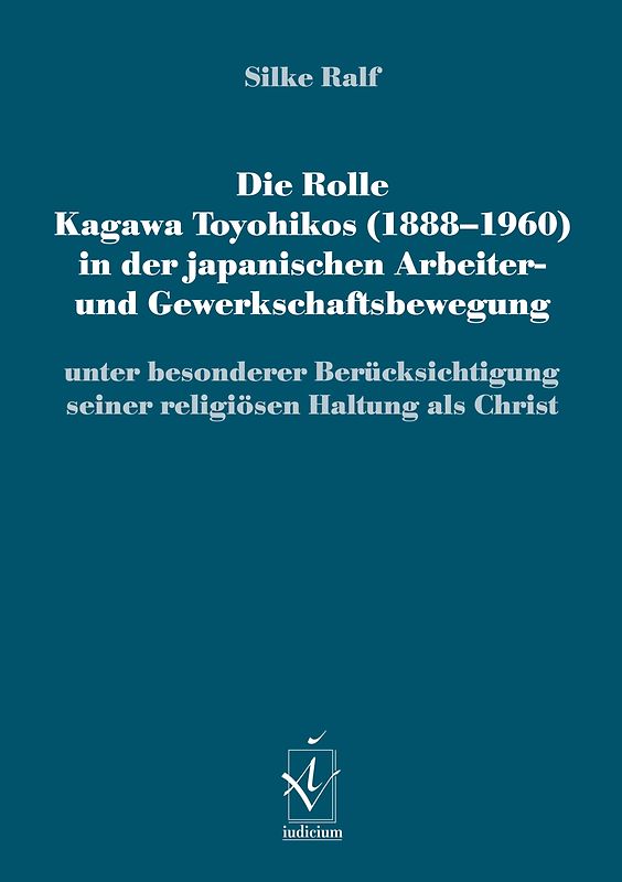 Die Rolle Kagawa Toyohikos (1888-1960) in der japanischen Arbeiter- und Gewerkschaftsbewegung