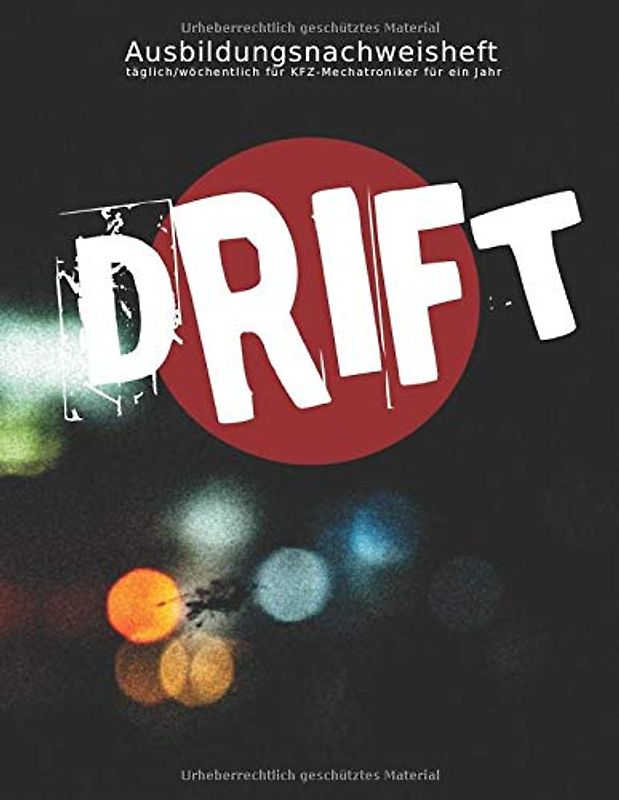 Ausbildungsnachweisheft täglich/wöchentlich für KFZ-Mechatroniker für ein Jahr: Berichtsheft Ausbildung/Ausbildungsnachweisheft täglich/wöchentlich - ... Übersicht für Kraftfahrzeugmechatroniker/-in
