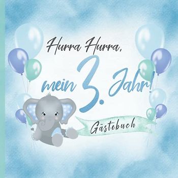 Hurra Hurra, mein 3. Jahr! Gästebuch: Erinnerungsbuch & Deko zum Geburtstag für Jungen in Blau & Mint I Elefant mit Ballons I Glückwünsche, Zeichnungen & Fotos I Mitbringsel Kleinkind B-Day