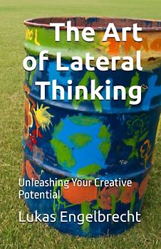 The Art of Lateral Thinking: Unleashing Your Creative Potential
