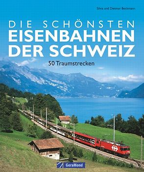 Die schönsten Eisenbahnen der Schweiz