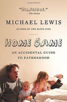 Home Game: An Accidental Guide to Fatherhood - Lewis, Michael