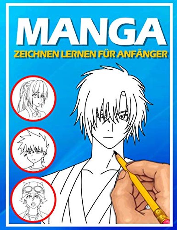 Manga zeichnen lernen für Anfänger: Lerne Schritt für Schritt, Manga und Anime zu zeichnen | Köpfe, Gesichter, Accessoires, Kleidung und lustige Ganzkörpercharaktere und mehr
