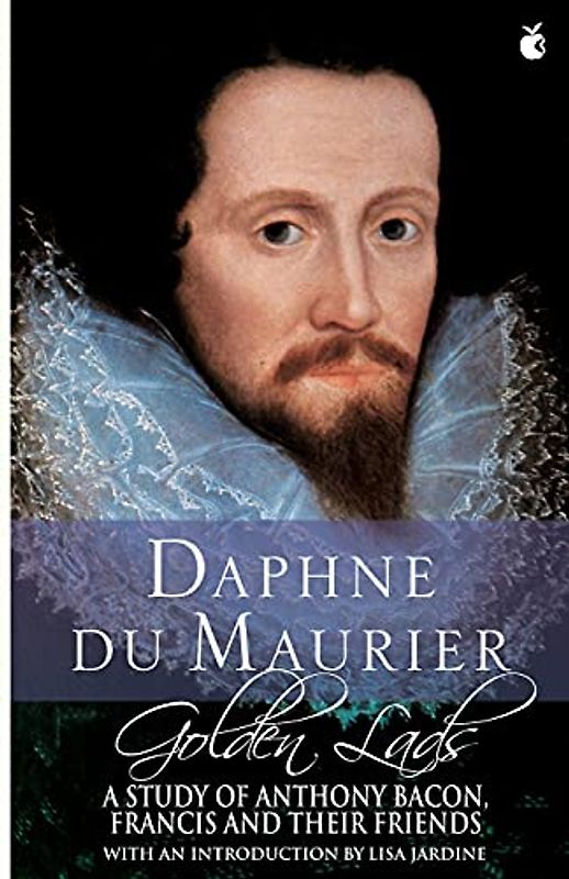 Golden Lads: A Study of Anthony Bacon, Francis and Their Friends (Virago Modern Classics, Band 114)