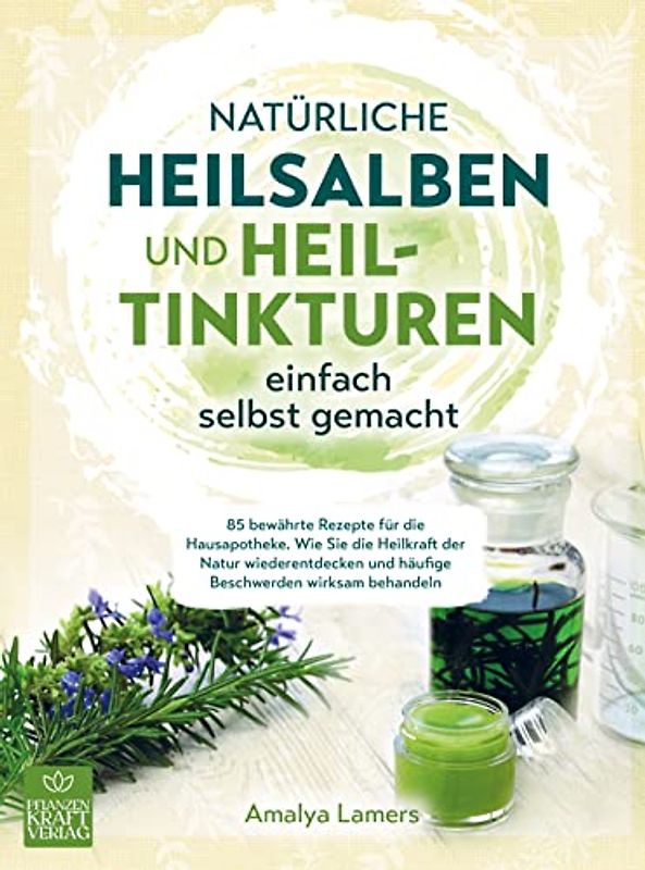 Natürliche Heilsalben und Heiltinkturen einfach selbst gemacht