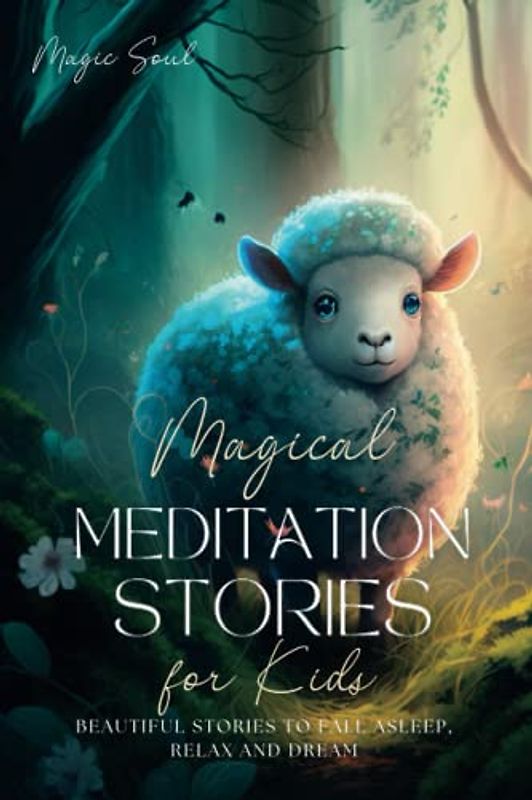 Magical Meditation Stories for Kids: A collection of stories to help kids relax, sleep and dream: Inspiring bedtime stories for kids to learn mindfulness