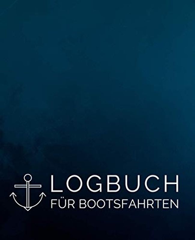 Logbuch für Bootsfahrten (Blau Anker): Schiffstagebuch für Kapitän, Skipper, Segler und Crew zur Protokollierung von Segeltagen sowie Angaben zum Boot