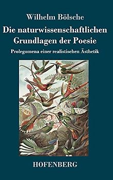 Die naturwissenschaftlichen Grundlagen der Poesie: Prolegomena einer realistischen Ästhetik