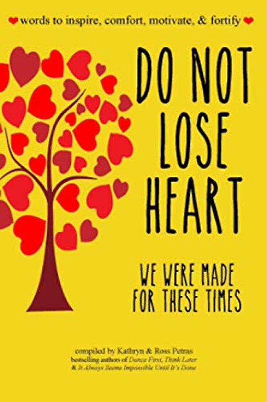 Do Not Lose Heart. We Were Made for These Times.: words to inspire, comfort, motivate, and fortify