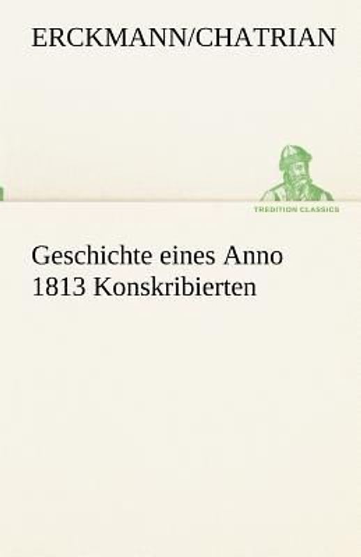 Geschichte eines Anno 1813 Konskribierten