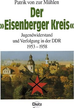 Der 'Eisenberger Kreis'. Jugendwiderstand und Verfolgung in der DDR 1953–1958