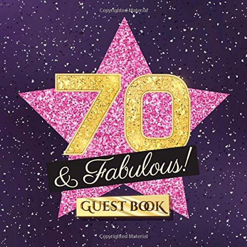 70 & Fabulous: 70th Birthday Guest Book - Party Decorations & Birthday Gifts for women - 70 Years Gift Idea - Funny Guestbook with beautiful pages for Wishes and Photos of Guests