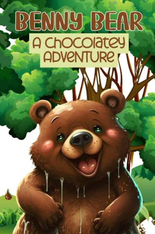 Benny Bear - A Chocolatey Adventure: Fun Filled Children's Short Story About Celebrating Life's Sweetness and Embracing Simple Joys