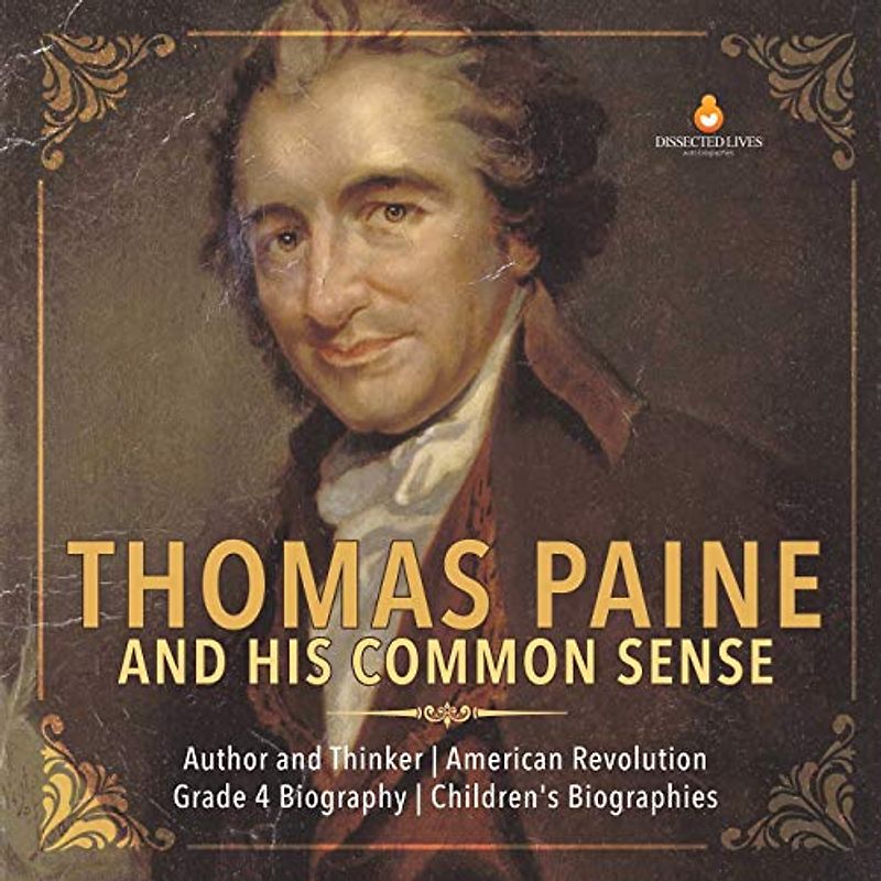Thomas Paine and His Common Sense | Author and Thinker | American Revolution | Grade 4 Biography | Children's Biographies