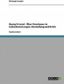 Georg Simmel - Über Emotionen in Liebesbeziehungen: Darstellung und Kritik