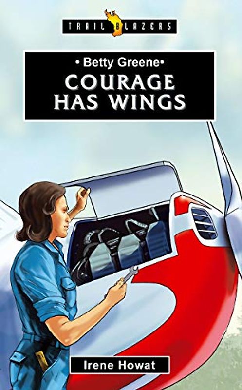 Betty Greene: Courage Has Wings (Trailblazers)