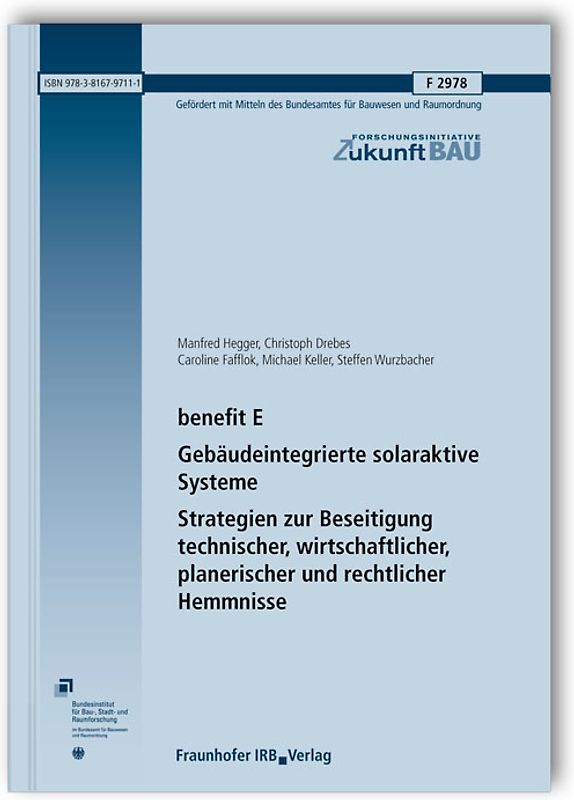 benefit E - Gebäudeintegrierte solaraktive Systeme. Strategien zur Beseitigung technischer, wirtschaftlicher, planerischer und rechtlicher Hemmnisse. Abschlussbericht