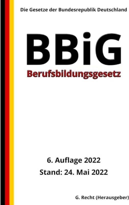 Berufsbildungsgesetz - BBiG, 6. Auflage 2022: Die Gesetze der Bundesrepublik Deutschland