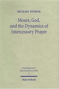 Moses, God, and the Dynamics of Intercessory Prayer