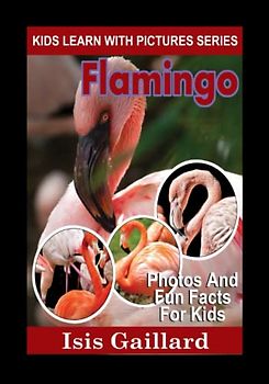 Flamingo Photos and Facts for Everyone: Animals in Nature (Learn With Facts Series, Band 44)