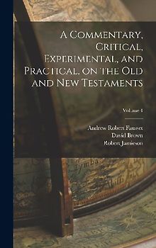 A Commentary, Critical, Experimental, and Practical, on the Old and New Testaments; Volume 4