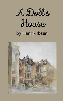 A Doll’s House: Nora Helmer's journey to self-discovery [Annotated]