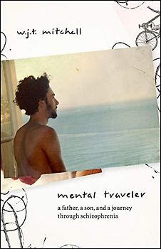 Mental Traveler: A Father, a Son, and a Journey Through Schizophrenia