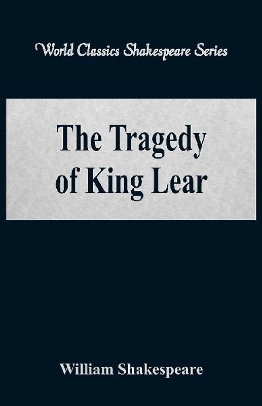 The Tragedy of King Lear (World Classics Shakespeare Series)