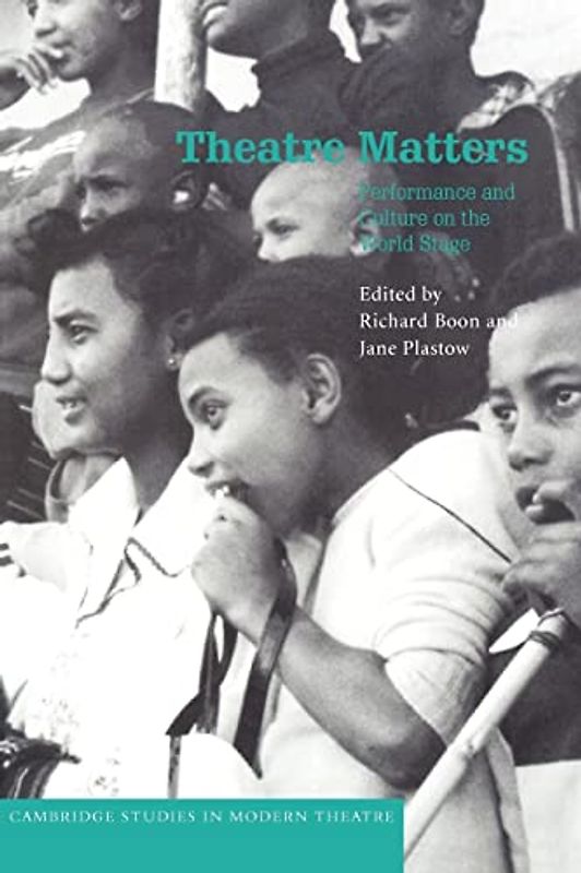 Theatre Matters: Performance and Culture on the World Stage (Cambridge Studies in Modern Theatre)