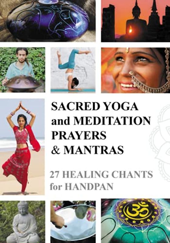Sacred Yoga and Meditation Prayers & Mantras: 27 Healing Chants for Handpan