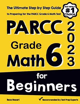 PARCC Grade 6 Math for Beginners: The Ultimate Step by Step Guide to Preparing for the PARCC Math Test