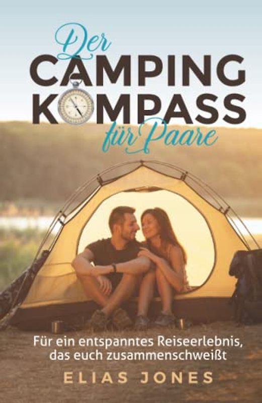 Der Campingkompass für Paare: Für ein entspanntes Reiseerlebnis, das euch zusammenschweißt