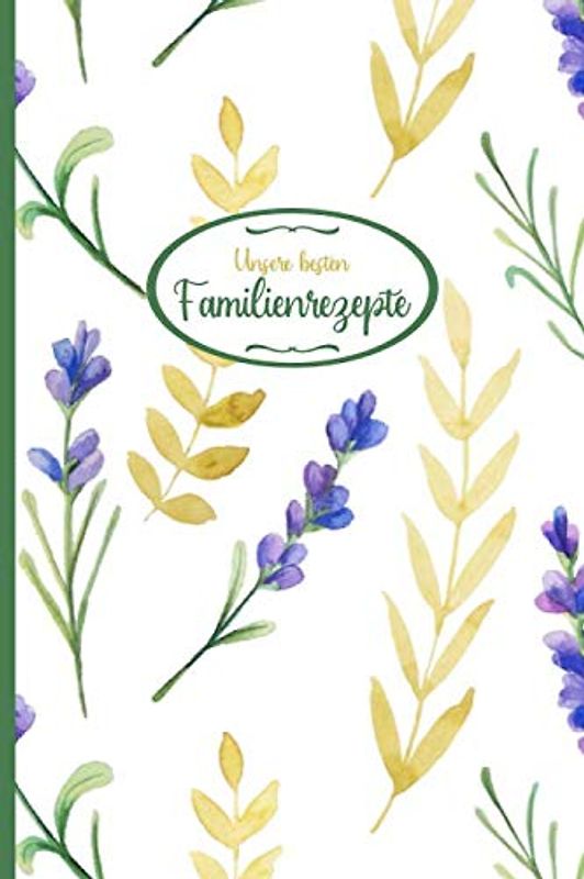 Unsere besten Familienrezepte: Rezeptbuch zum Selberschreiben mit Inhaltsverzeichnis | kompakte Rezeptsammlung für 60 Rezepte | ca. DIN A5 (6x9'') mit 130 Seiten | Motiv AL 013 "Lavendel" | Softcover
