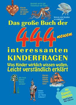 Das grosse Buch der 444 neuen interessantesten Kinderfragen