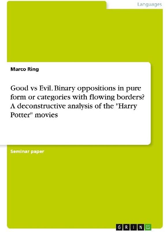 Good vs Evil. Binary oppositions in pure form or categories with flowing borders? A deconstructive analysis of the "Harry Potter" movies