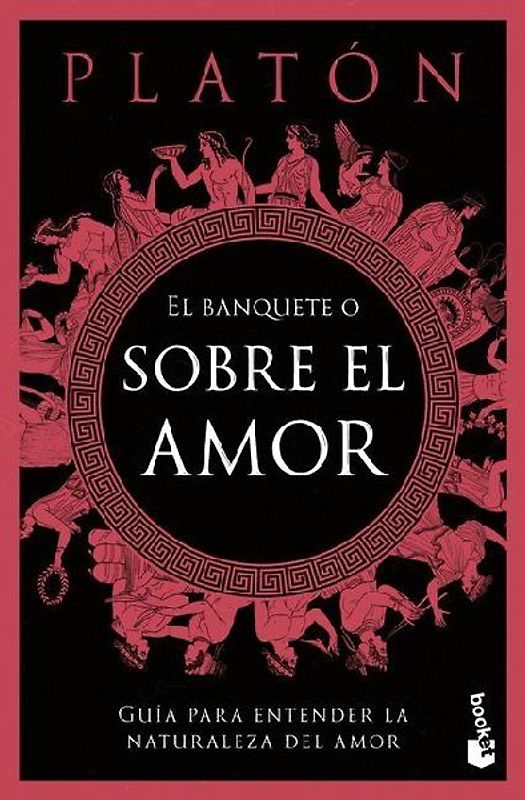 El Banquete O Sobre El Amor: Guía Para Entender La Naturaleza del Amor / The Symposium, or on Love: A Guide to Understanding the Nature of Love