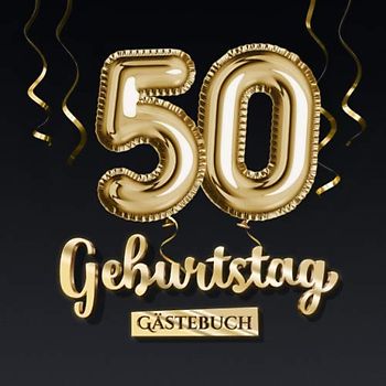 50 Geburtstag Gästebuch: Deko zum 50.Geburtstag - Geschenk für Mann oder Frau - 50 Jahre - Edel Gold Edition - Buch für Glückwünsche und Fotos der Gäste