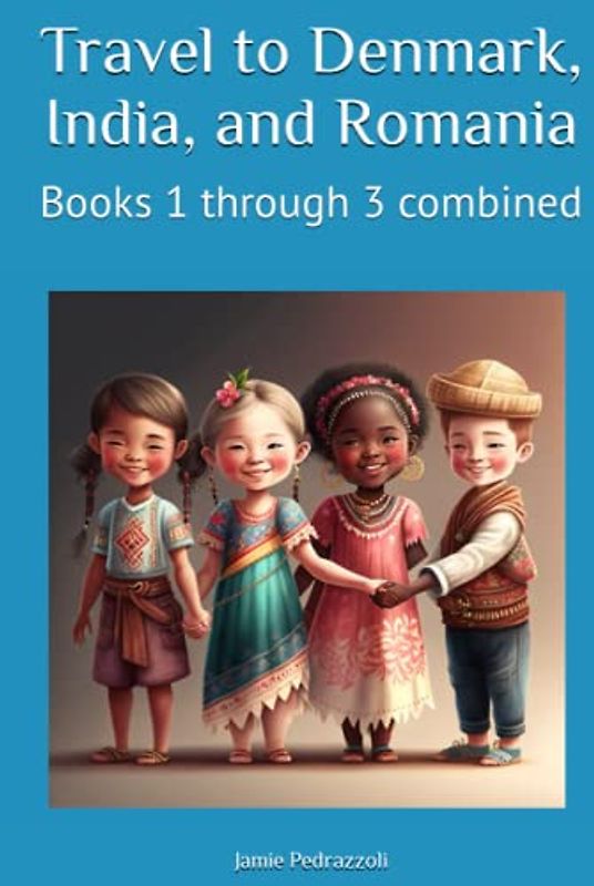 Travel to Denmark, India, and Romania: Books 1 through 3 combined