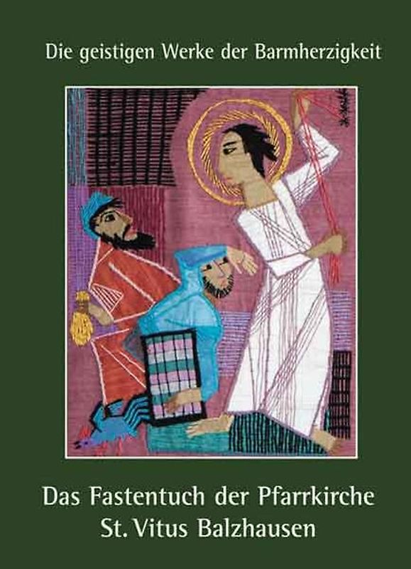 "Die geistigen Werke der Barmherzigkeit" – Das Fastentuch in der Pfarrkirche St. Vitus Balzhausen