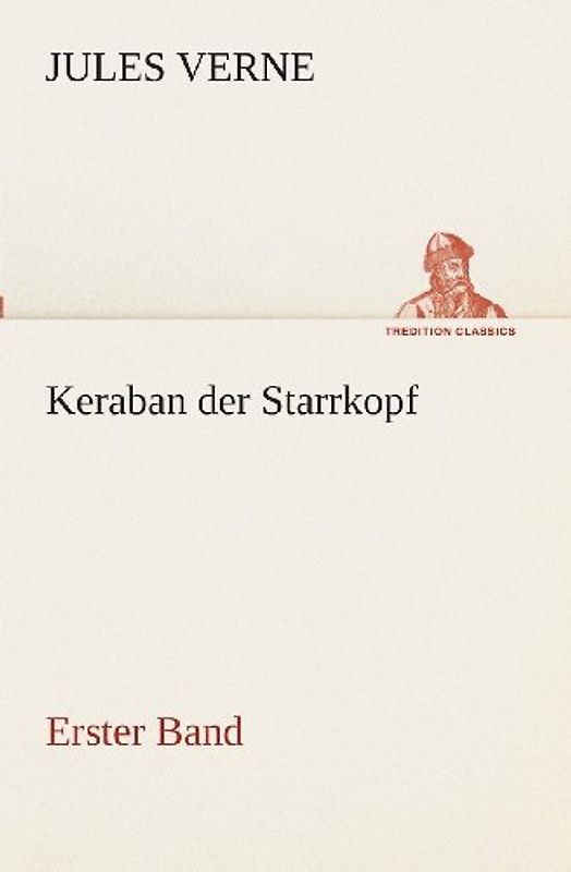 Keraban der Starrkopf: Erster Band (TREDITION CLASSICS) - Verne, Jules