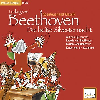 Abenteuerland Klassik / Ludwig van Beethoven und die heiße Silvesternacht